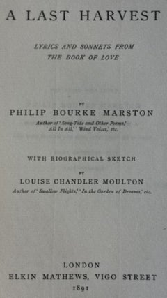 Item #1331 A Last Harvest. Lyrics and Sonnets from the Book of Love. Philip Bourke Marston,...