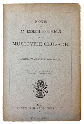 Item #2211 [Swinburne, Algernon Charles] Note of An English Republican on the Muscovite Crusade....