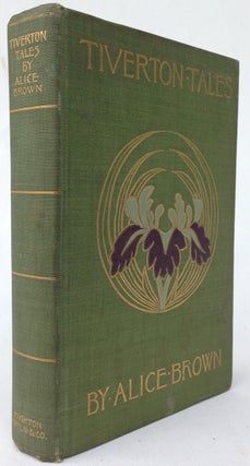 Item #2228 [Alice Brown- Presentation] Tiverton Tales [Presentation Copy] 1899. Alice Brown