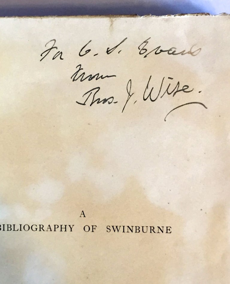Item #2346 [Presentation Copy from Thos. J. Wise] A Bibliography of the Writings in Prose and Verse of Algernon Charles Swinburne. Thomas J. Wise.