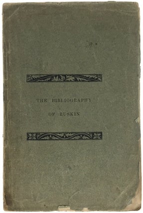 Item #2607 [Ruskin, John] The Bibliography of Ruskin. A Bibliographical List Arranged in...