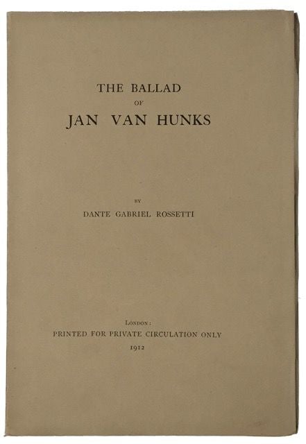 Item #2829 [Rossetti, Dante Gabriel- 30 Copies Only] The Ballad of Jan Van Hunks (with 1929 edition). Dante Gabriel Rossetti.