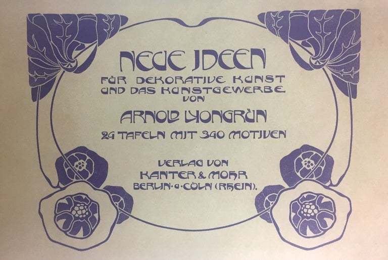 Item #3915 [Jugendstil Art Nouveau Highpoint- Excessively Rare First Issue] Neue Ideen f¸r dekorative Kunst und das Kunstgewerbe ("New Ideas for Decorative Arts"). Arnold Lyongr¸n.