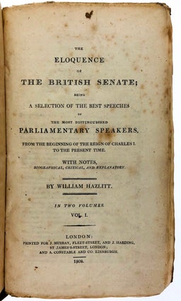 [Hazlitt, William] The Eloquence of The British Senate; Being A Selection of the Best Speeches...