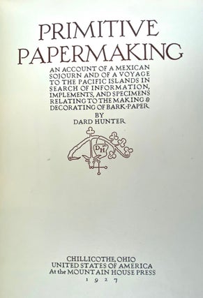 [Hunter, Dard] Primitive Papermaking: An Account of a Mexican Sojourn...