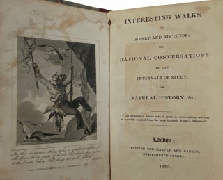 [Children's- Darton Publication] Interesting Walks of Henry and his Tuto; or, rational Conversations in the Intervals of Study, on Natural History, etc.