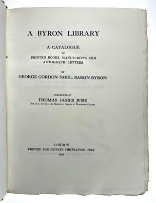[Wise, Thomas J.- 30 Copies Only- The Deluxe Edition] A Byron Library. A Catalogue of Printed Books, Manuscripts & Autograph Letters by George Gordon Noel, Baron Byron