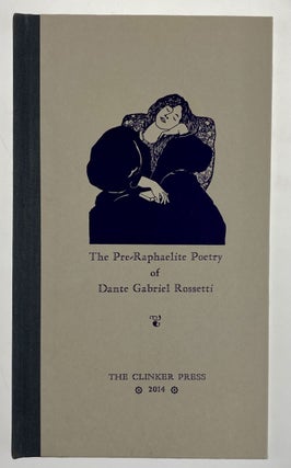 Item #6143 [Clinker Press- 35 Copies Only] The Pre-Raphaelite Poetry of Dante Gabriel Rossetti....