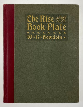 Item #6144 [Bookplates] The Rise of the Book Plate. W. G. Bowdoin