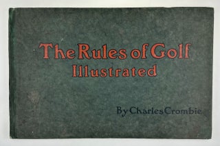 Item #6415 [Golf- Renowned and Scarce Classic] The Rules of Golf Illustrated. Charles Crombie