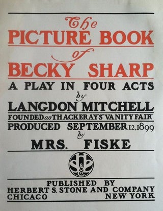 [Stone & Kimball Rarity in Original Printed Wrappers] The Picture Book of Becky Sharp. A Play in Four Acts Founded on Thackeray's "Vanity Fair"